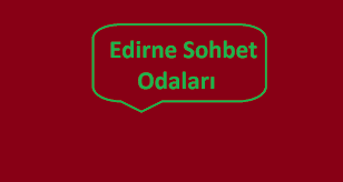 Edirne Sohbet Edirne Sohbet
